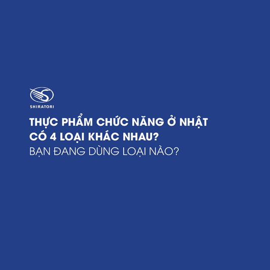 THỰC PHẨM CHỨC NĂNG Ở NHẬT CÓ 4 LOẠI KHÁC NHAU? BẠN ĐANG DÙNG LOẠI NÀO?