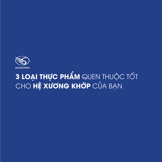 3 LOẠI THỰC PHẨM QUEN THUỘC TỐT CHO HỆ XƯƠNG KHỚP CỦA BẠN
