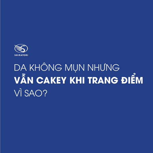 DA KHÔNG MỤN NHƯNG VẪN CAKEY. VÌ SAO?