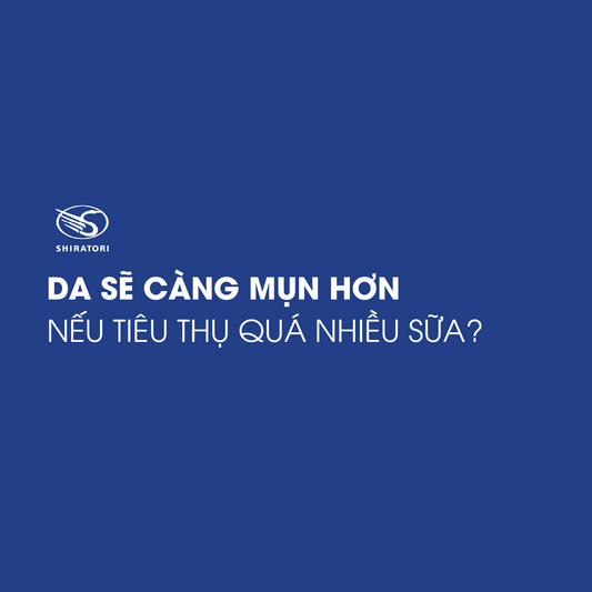 DA SẼ CÀNG MỤN HƠN NẾU TIÊU THỤ QUÁ NHIỀU SỮA?