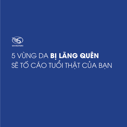 5 VÙNG DA BỊ LÃNG QUÊN  SẼ TỐ CÁO TUỔI THẬT CỦA BẠN