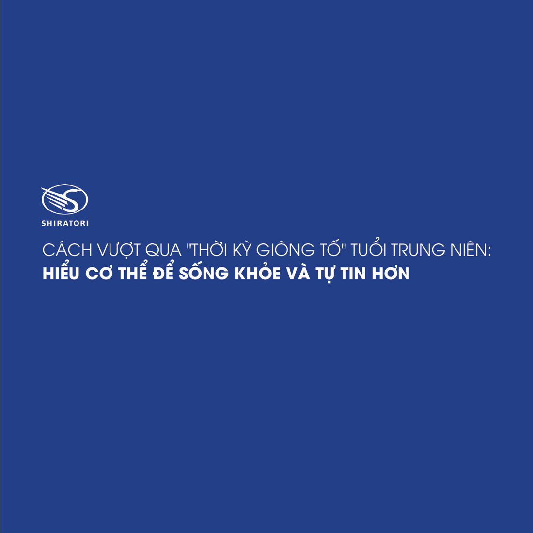 CÁCH VƯỢT QUA "THỜI KỲ GIÔNG TỐ" TUỔI TRUNG NIÊN: HIỂU CƠ THỂ ĐỂ SỐNG KHỎE VÀ TỰ TIN HƠN