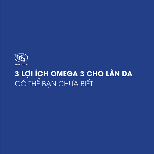 3 LỢI ÍCH OMEGA 3 CHO LÀN DA CÓ THỂ BẠN CHƯA BIẾT