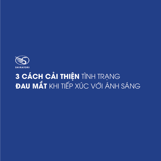 3 CÁCH CẢI THIỆN TÌNH TRẠNG ĐAU MẮT KHI TIẾP XÚC VỚI ÁNH SÁNG