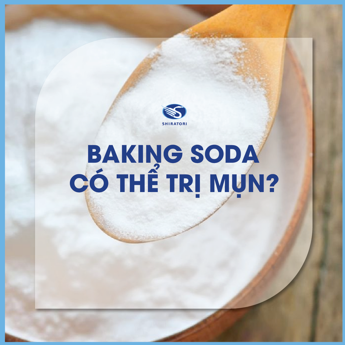 BAKING SODA CÓ THỂ TRỊ MỤN?