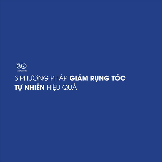 3 PHƯƠNG PHÁP GIẢM RỤNG TÓC TỰ NHIÊN HIỆU QUẢ