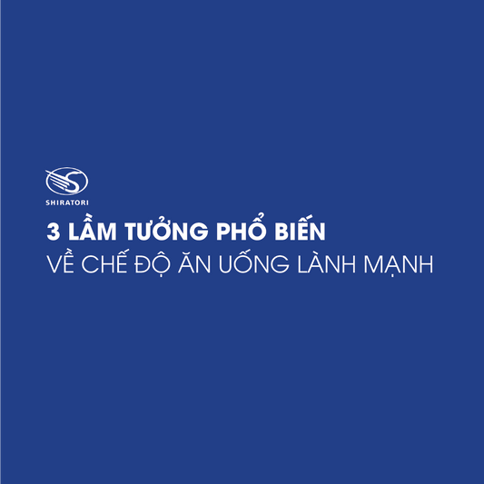3 LẦM TƯỞNG PHỔ BIẾN VỀ CHẾ ĐỘ ĂN UỐNG LÀNH MẠNH