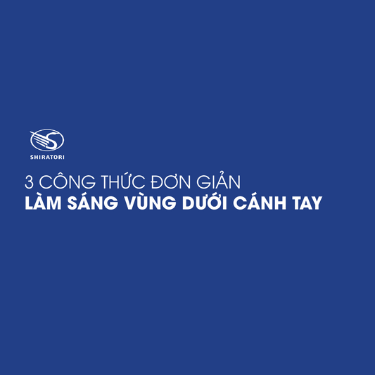 3 CÔNG THỨC ĐƠN GIẢN LÀM SÁNG VÙNG DƯỚI CÁNH TAY