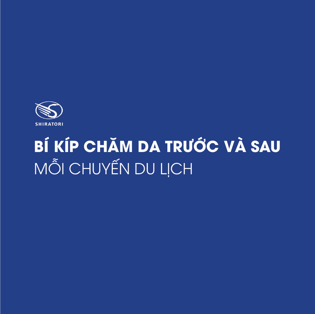 BÍ KÍP CHĂM DA TRƯỚC VÀ SAU MỖI CHUYẾN DU LỊCH