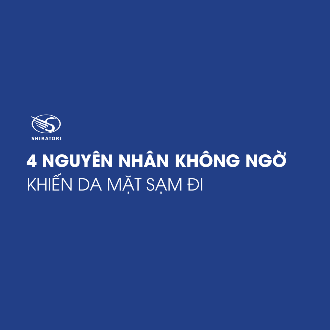 4 NGUYÊN NHÂN KHÔNG NGỜ KHIẾN DA MẶT SẠM ĐI