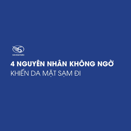 4 NGUYÊN NHÂN KHÔNG NGỜ KHIẾN DA MẶT SẠM ĐI