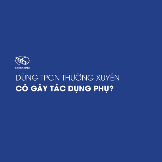 DÙNG TPCN THƯỜNG XUYÊN CÓ GÂY TÁC DỤNG PHỤ?