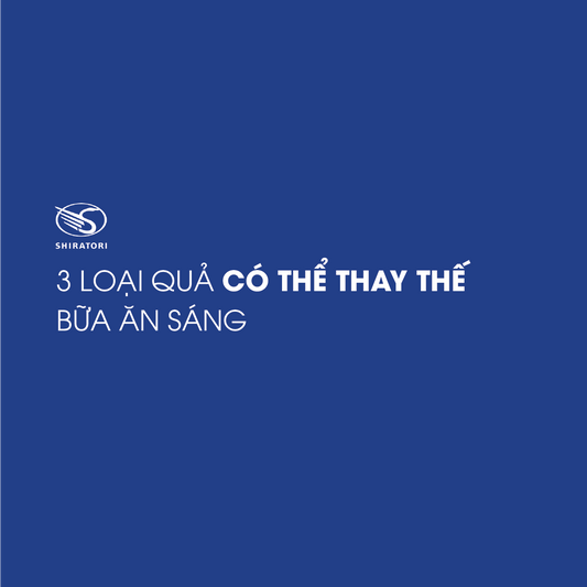 3 LOẠI QUẢ CÓ THỂ THAY THẾ BỮA ĂN SÁNG