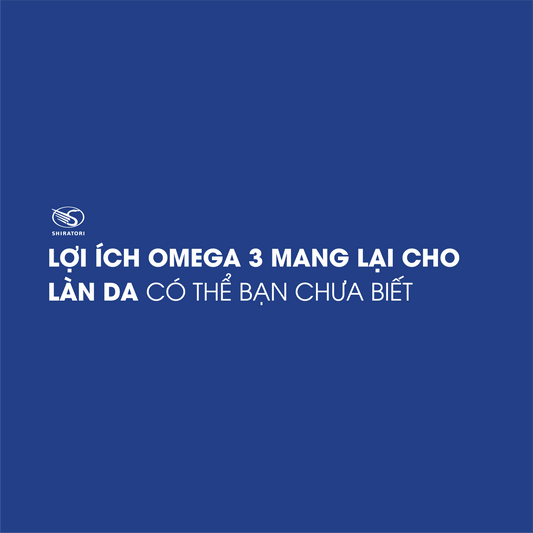LỢI ÍCH OMEGA 3 MANG LẠI CHO LÀN DA CÓ THỂ BẠN CHƯA BIẾT