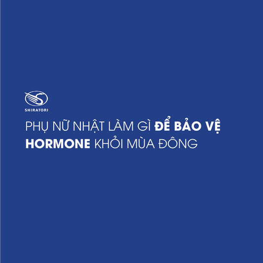PHỤ NỮ NHẬT LÀM GÌ ĐỂ BẢO VỆ HORMONE KHỎI MÙA ĐÔNG